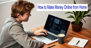 How to Make Money Online from Home