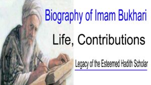 Biography of Imam Bukhari: Life, Contributions, and Legacy of the Esteemed Hadith Scholar