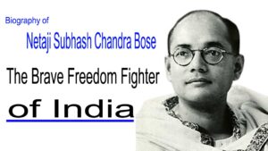Biography of Netaji Subhash Chandra Bose: The Brave Freedom Fighter of India
