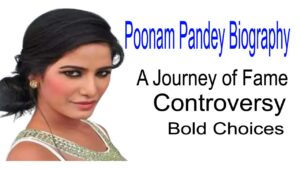 Poonam Pandey Biography | A Journey of Fame, Controversy, and Bold Choices