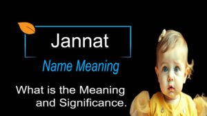 Jannat Name Meaning, Origin, and Significance – Why is This Name So Popular