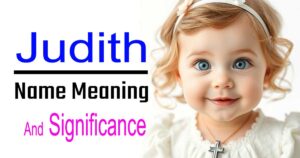 Meaning and Significance of the Name Judith – A Divine Identity for Christian Girls