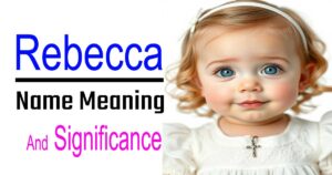 Rebecca Name Meaning: Meaning, Origin, and Religious Significance