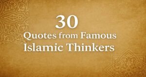 30 Remarkable Quotes by Renowned Islamic Thinkers
