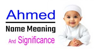 Ahmed Name Meaning, Origin, and Significance