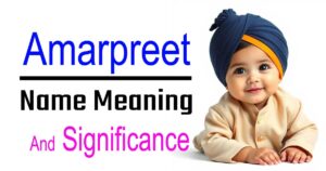 Amarpreet Name Meaning – The Immortal Power of Love in a Name