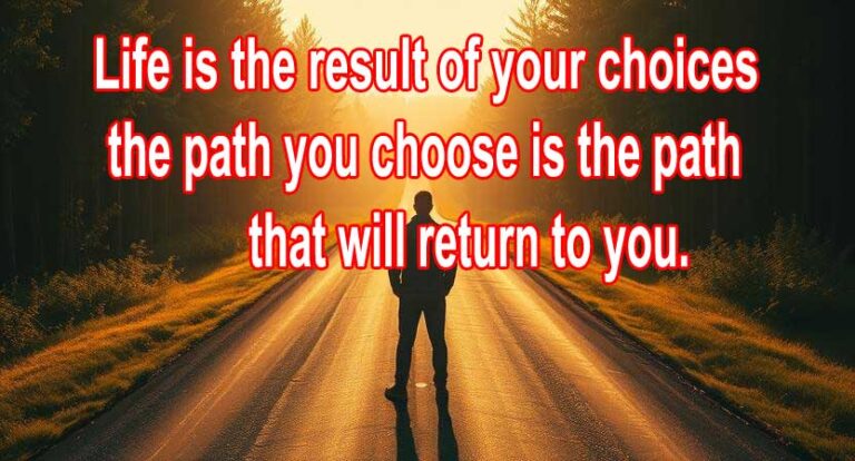 Life is the result of your choices