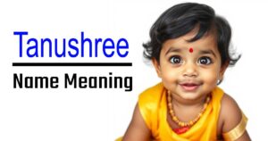 Tanushree Name Meaning, Origin, and Significance