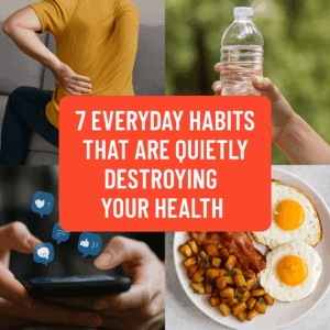 “7 Everyday Habits That Are Quietly Destroying Your Health”
