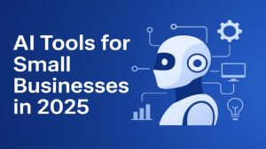 AI Tools for Small Businesses in 2025.