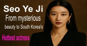 Seo Ye Ji: From mysterious beauty to South Korea’s hottest actress.