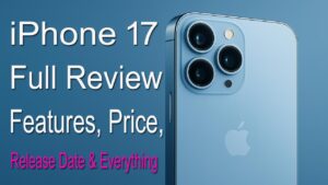 iPhone 17: Full Review, Features, Price, Release Date & Everything You Must Know (2025)