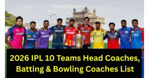 2026 IPL 10 Teams Head Coaches, Batting & Bowling Coaches List