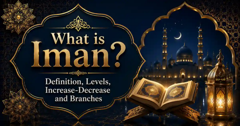 What is Iman? – Definition, Levels, Increase-Decrease and Branches
