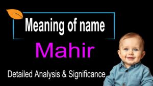 Mahir Name Meaning – A Comprehensive Guide to the Meaning, Origin, and Significance