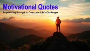 Motivational Quotes: Empowering Strength to Overcome Life’s Challenges