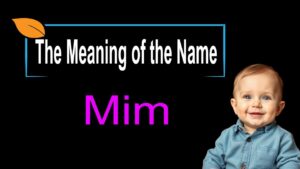 Mim – Name Meaning & Cultural Insights