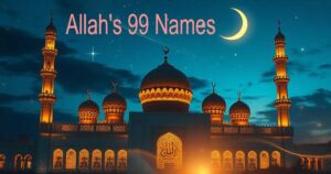 Allah’s 99 Names: Virtues, Importance, and Benefits