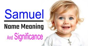 The Meaning of Samuel: A Deep Dive into the Significance of This Biblical Christian Name