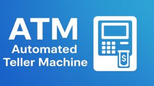 ATM Full Form – Automated Teller Machine