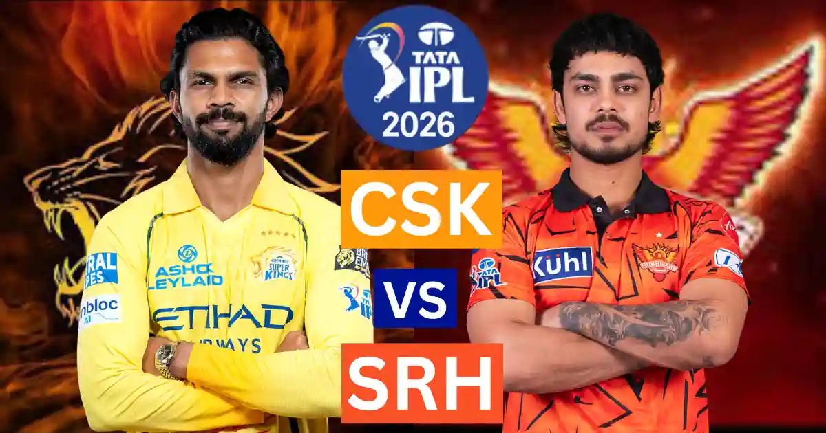 CSK vs SRH IPL 2026: Playing 11, मैच की जानकारी & वेन्यू