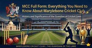 MCC Full Form: Everything You Need to Know About Marylebone Cricket Club
