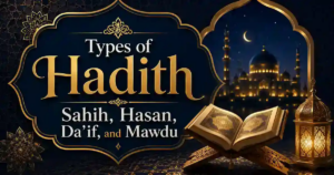 Types of Hadith: Sahih, Hasan, Da’if, and Mawdu